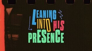 Leaning into His Presence