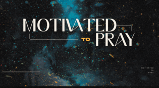 Motivated to Pray