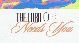 The Lord Needs You